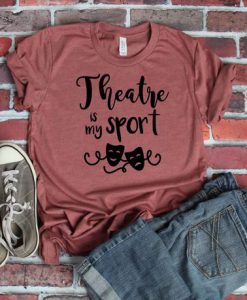 Theatre is my sport T-Shirt SN01