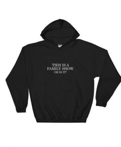 This Is A Family Show Hoodie SN01
