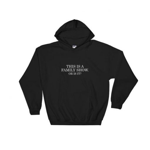 This Is A Family Show Hoodie SN01