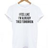 Tired Tomorrow T-Shirt AD01