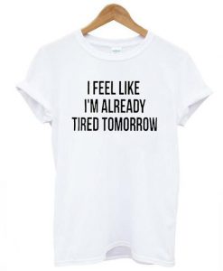 Tired Tomorrow T-Shirt AD01