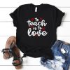 To Teach is to Love T-Shirt SN01