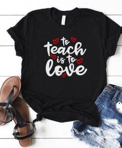 To Teach is to Love T-Shirt SN01