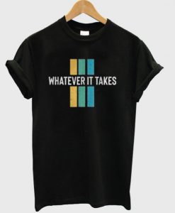 Whatever It Takes T-Shirt LP01