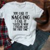 You Call It Nagging T-Shirt SR 01