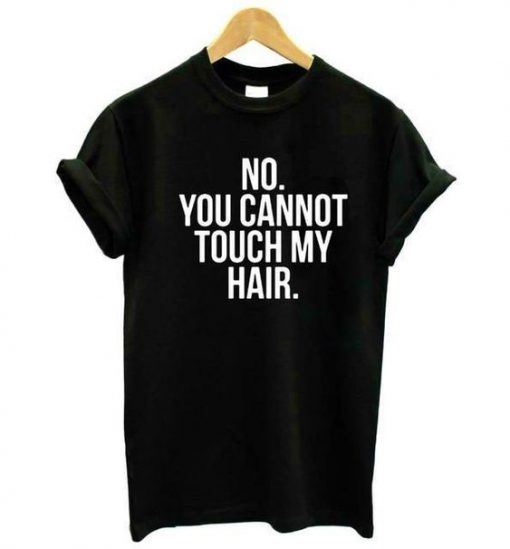 You Cannot Touch My Hair T-Shirt SN01