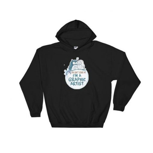 You Can't Scare Me I'm A Graphic Artist Hoodie AD01