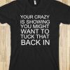 Your Crazy Is Showing from Glamfoxx T-Shirt AD01