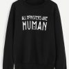 All Monsters Are Huaman Sweatshirt EL01