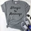 Allergic to Mornings T-Shirt GT01