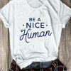 Be A Nice Human T-shirt ZK01