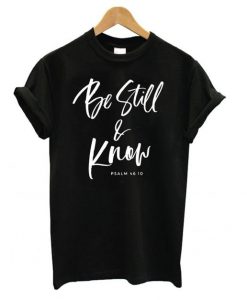 Be Still and Know T-Shirt EL01