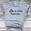 Be a Nice Human T-Shirt EL01