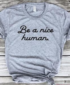 Be a Nice Human T-Shirt EL01