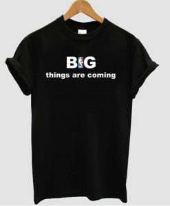 Big things are coming T-Shirt SN01