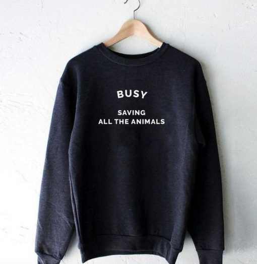 Busy Saving All The Animals Sweatshirt EL01