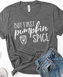 But First Pumpkin Spice T-Shirt EL01