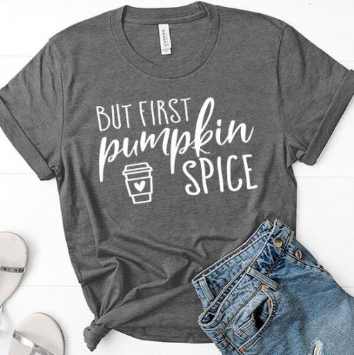 But First Pumpkin Spice T-Shirt EL01