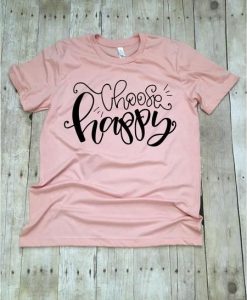 Choose Happy T-Shirt EL01