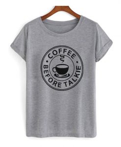 Coffee Before Talkie T-shirt ZK01