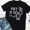 Don't Be a Prick T-Shirt EL01