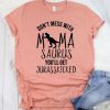 Don't Mess With Mama Saurus T-Shirt EL01