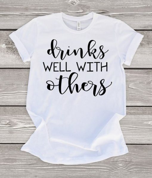 Drinks Well With Others T-Shirt EL01