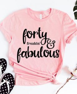 Forty Freakin Fabulous T-Shirt EL01