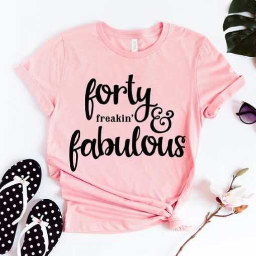 Forty Freakin Fabulous T-Shirt EL01