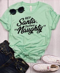 Hey Santa Define Naughty T-Shirt ZK01