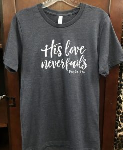 His Love Never Fails T-Shirt EL01