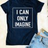 I Can Only Imagine T-Shirt EL01