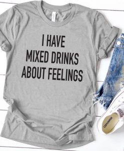 I Have Mixed Drinks T-Shirt EL01