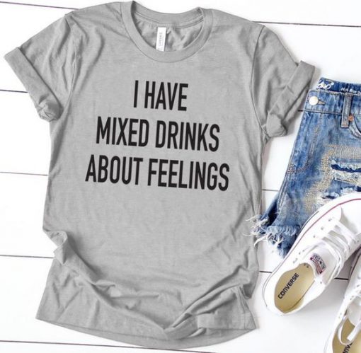 I Have Mixed Drinks T-Shirt EL01