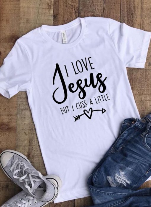 I Love Jesus but I Cuss a Little T-Shirt AD01