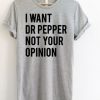 I Want Dr Pepper Not Your Opinion T-Shirt EL01