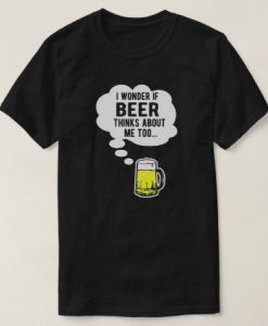 I Wonder if Beer T-Shirt SN01