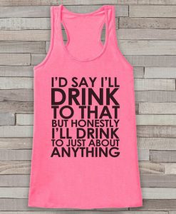 I'll Drink To Anything Tank Top EL01