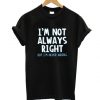 I'm Not Always Right T-Shirt EL01