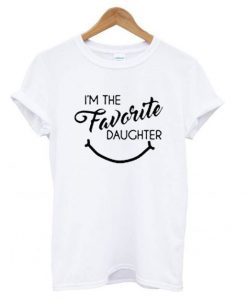 Im the Favorite Daughter T-shirt ZK01