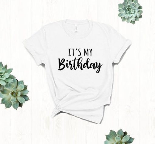 Its My Birthday T-Shirt SN01