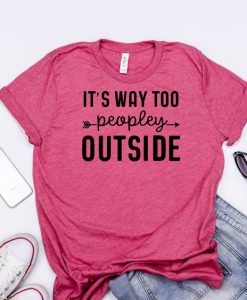 Its Way Too People Outside T-Shirt EL01