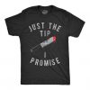 Just The Tip I Promise T-Shirt EL01