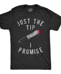 Just The Tip I Promise T-Shirt EL01