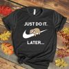 Just do it later T-Shirt EL01
