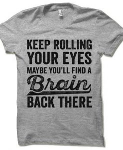 Keep Rolling Your Eyes T-Shirt EL01