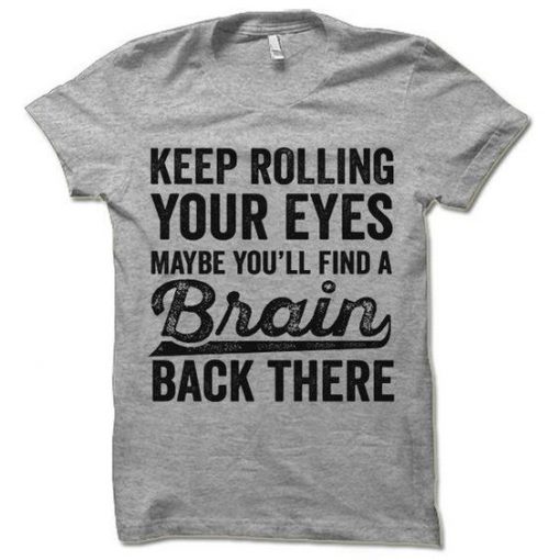 Keep Rolling Your Eyes T-Shirt EL01