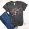 Killing It T-Shirt EL01