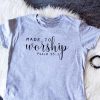 Made to Worship T-Shirt EL01