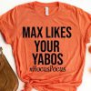 Max Likes Your Yabos T-Shirt EL01